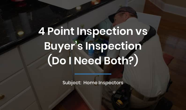 4 Point Inspection vs Buyers Inspection (Do I Need Both?)