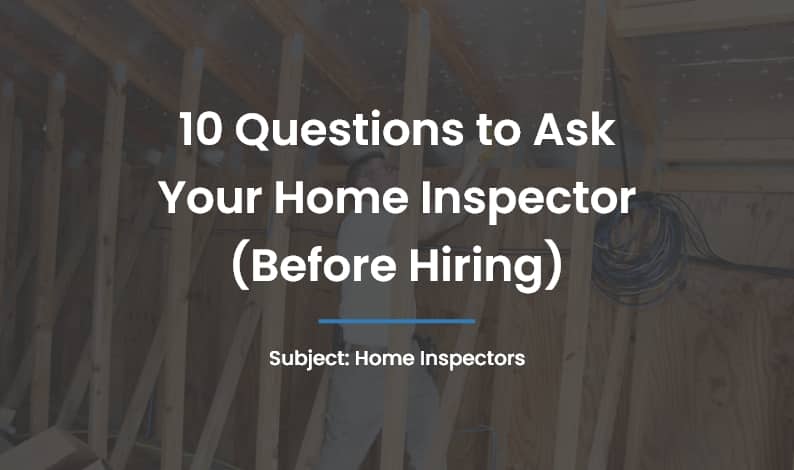 10 Questions to Ask Your Home Inspector (Before Hiring)
