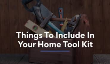 7 Things To Include In Your Home Tool Kit