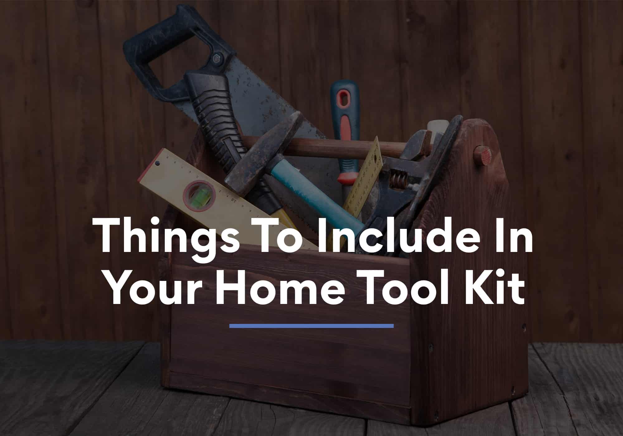 7 Things To Include In Your Home Tool Kit